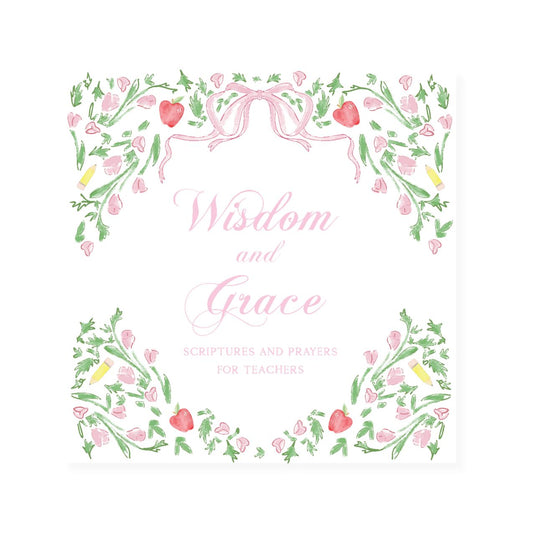 Wisdom and Grace Scripture and Prayers for Teachers